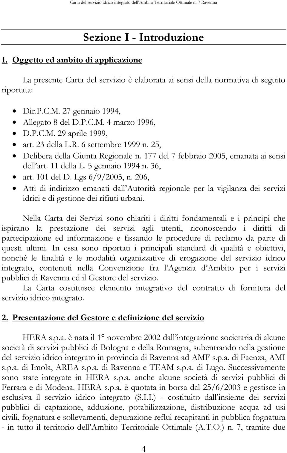 101 del D. Lgs 6/9/2005, n. 206, Atti di indirizzo emanati dall Autorità regionale per la vigilanza dei servizi idrici e di gestione dei rifiuti urbani.