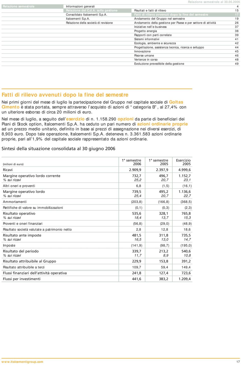 Rapporti con parti correlate 39 Sistemi informativi 41 Ecologia, ambiente e sicurezza 42 Progettazione, assistenza tecnica, ricerca e sviluppo 44 Innovazione 45 Risorse umane 46 Vertenze in corso 48