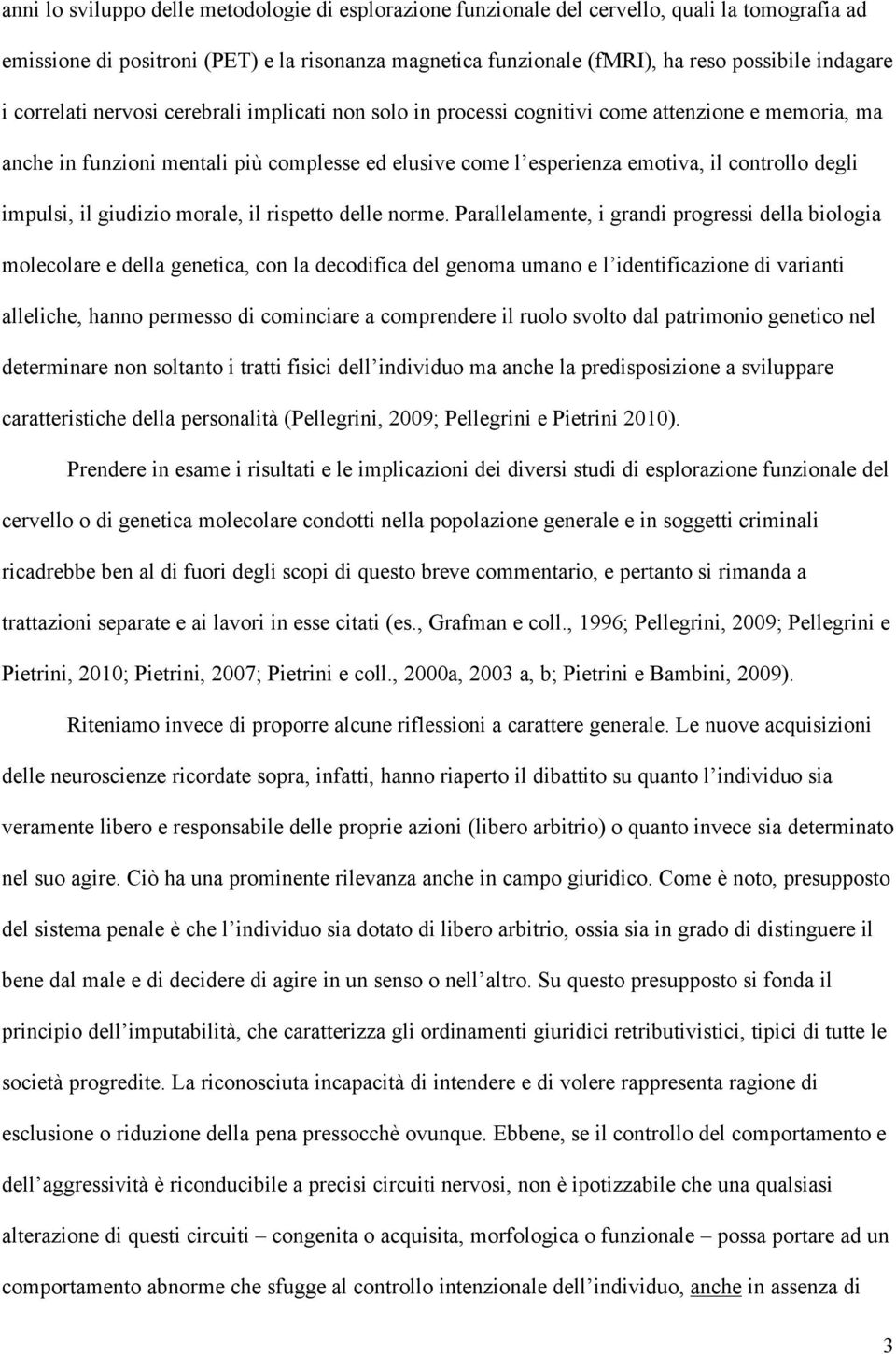 impulsi, il giudizio morale, il rispetto delle norme.