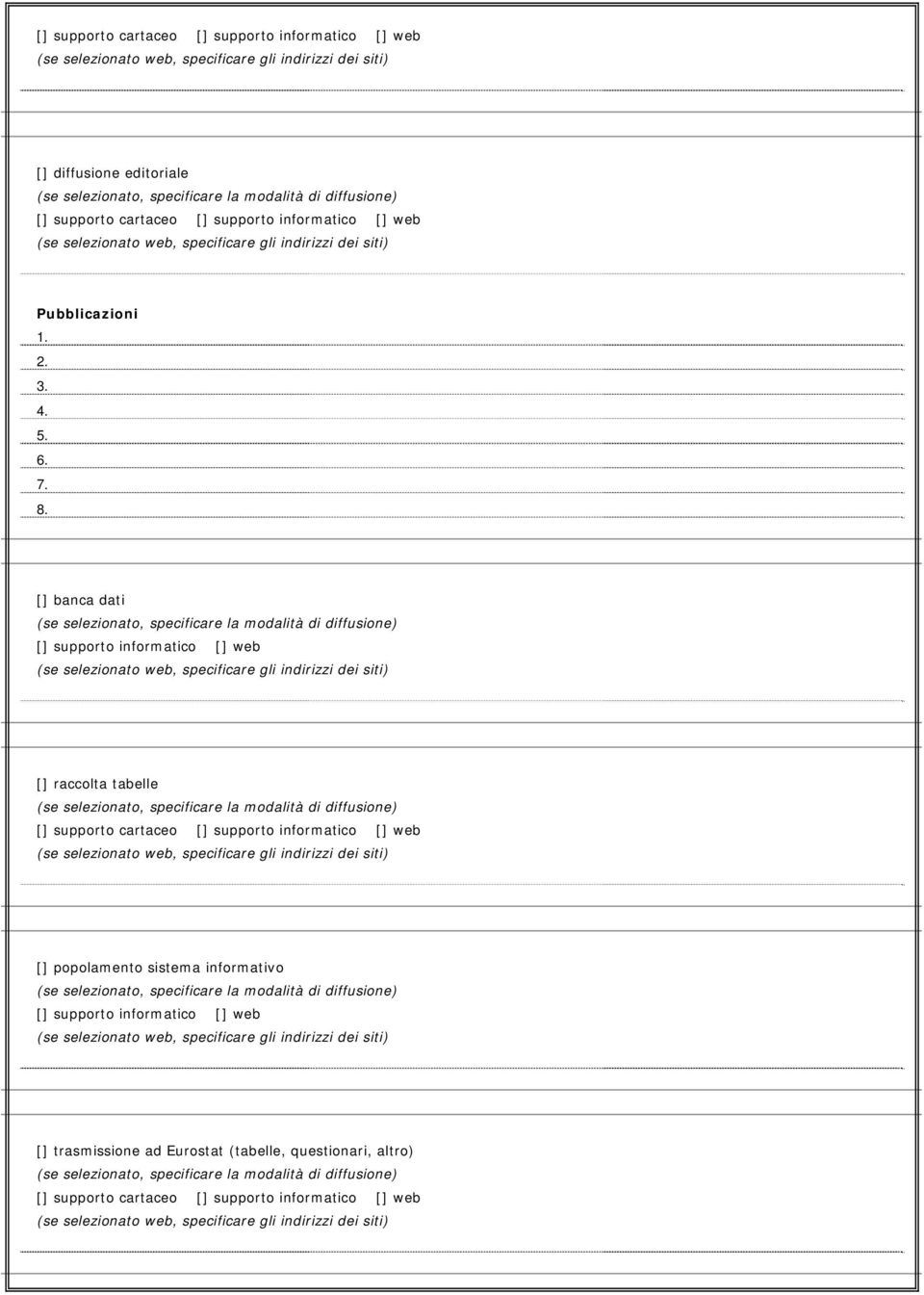 [] banca dati (se selezionato, specificare la modalità di diffusione) [] supporto informatico [] web (se selezionato web, specificare gli indirizzi dei siti) [] raccolta tabelle (se selezionato,