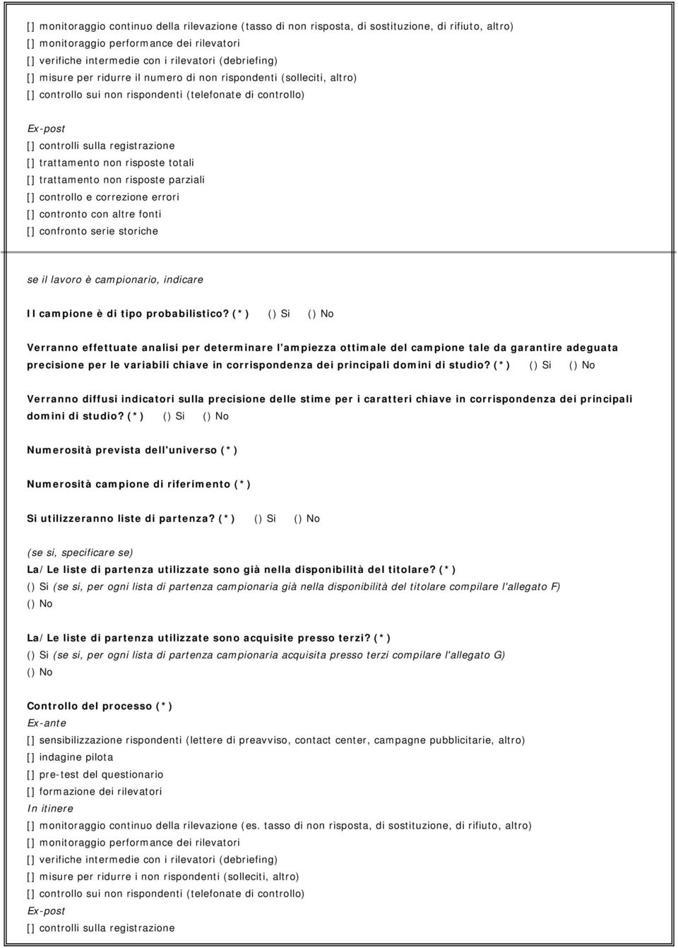 totali [] trattamento non risposte parziali [] controllo e correzione errori [] contronto con altre fonti [] confronto serie storiche se il lavoro è campionario, indicare Il campione è di tipo