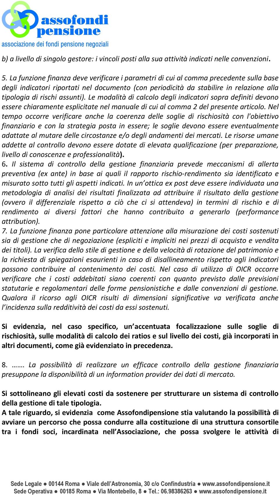 assunti). Le modalità di calcolo degli indicatori sopra definiti devono essere chiaramente esplicitate nel manuale di cui al comma 2 del presente articolo.