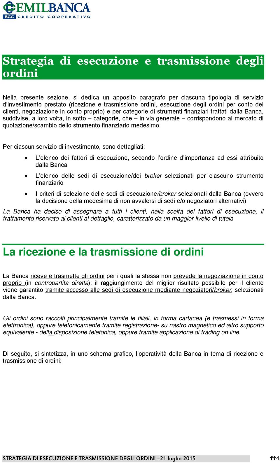 via generale corrispondono al mercato di quotazione/scambio dello strumento finanziario medesimo.