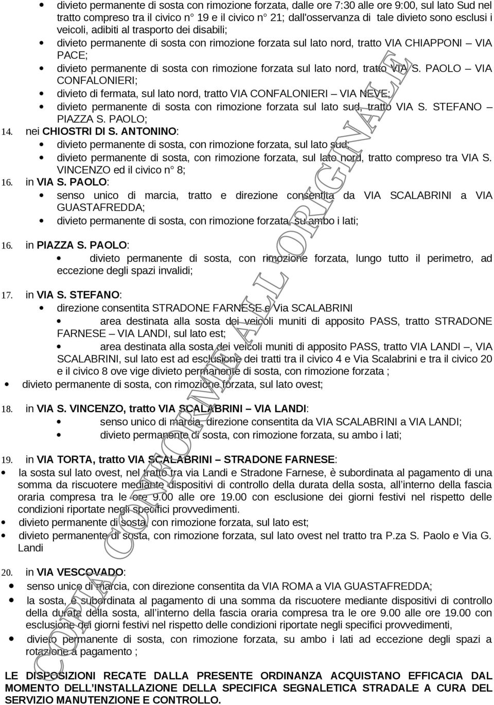 nord, tratto VIA S. PAOLO VIA CONFALONIERI; divieto di fermata, sul lato nord, tratto VIA CONFALONIERI VIA NEVE; divieto permanente di sosta con rimozione forzata sul lato sud, tratto VIA S.