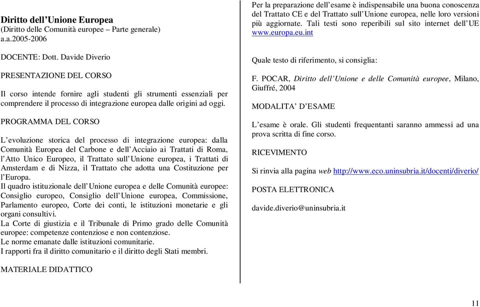 PROGRAMMA DEL CORSO L evoluzione storica del processo di integrazione europea: dalla Comunità Europea del Carbone e dell Acciaio ai Trattati di Roma, l Atto Unico Europeo, il Trattato sull Unione