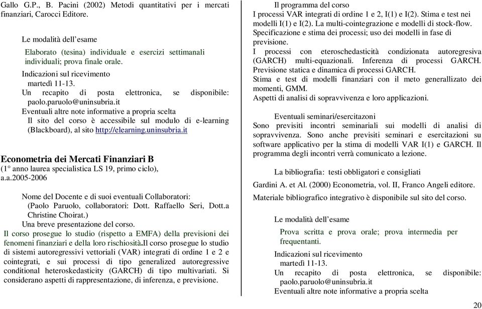 Un recapito di posta elettronica, se disponibile: paolo.paruolo@uninsubria.