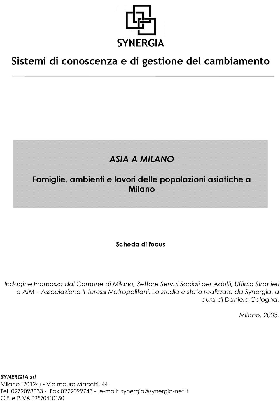 e AIM Associazione Interessi Metropolitani. Lo studio è stato realizzato da Synergia, a cura di Daniele Cologna. Milano, 2003.