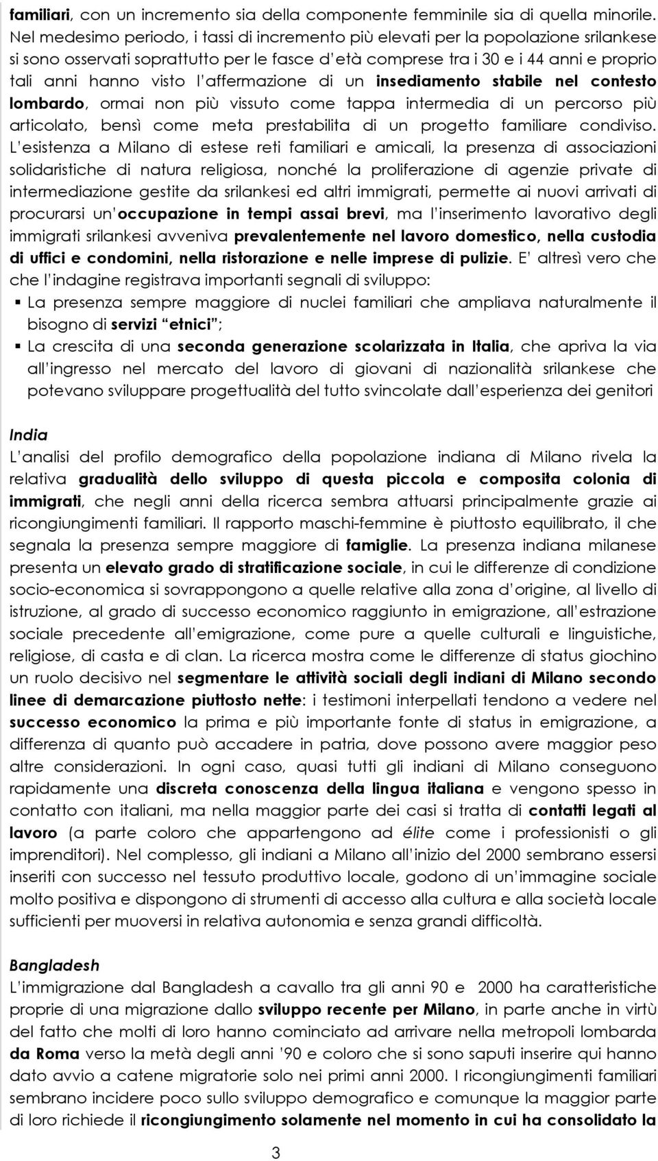 affermazione di un insediamento stabile nel contesto lombardo, ormai non più vissuto come tappa intermedia di un percorso più articolato, bensì come meta prestabilita di un progetto familiare