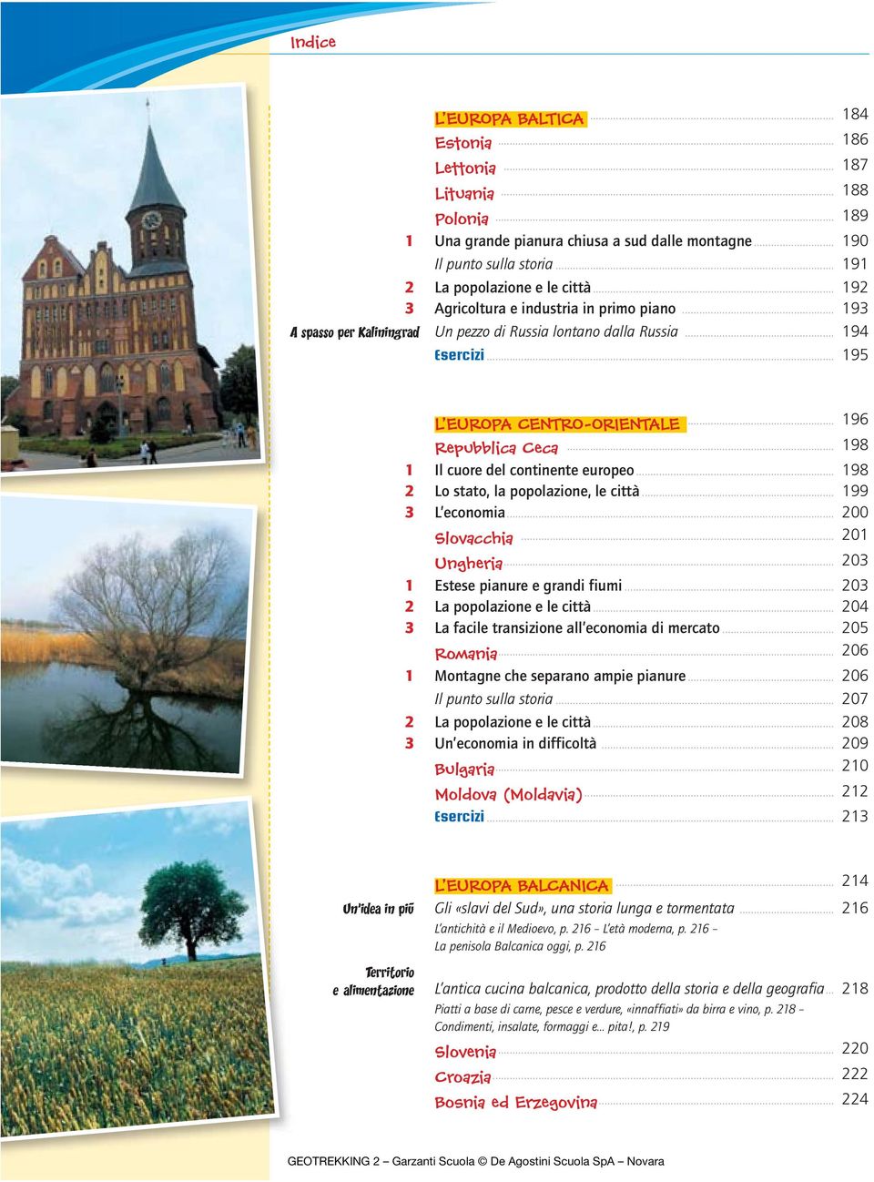 .. 198 1 Il cuore del continente europeo... 198 2 Lo stato, la popolazione, le città... 199 3 L economia... 200 Slovacchia... 201 Ungheria... 203 1 Estese pianure e grandi fiumi.