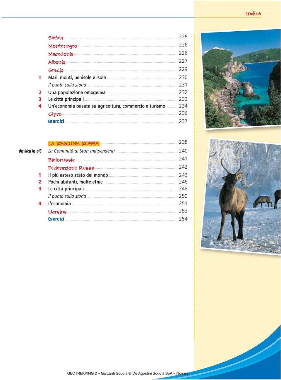 .. 236 Esercizi... 237 LA REGIONE RUSSA... 238 La Comunità di Stati Indipendenti... 240 Bielorussia... 241 Federazione Russa.