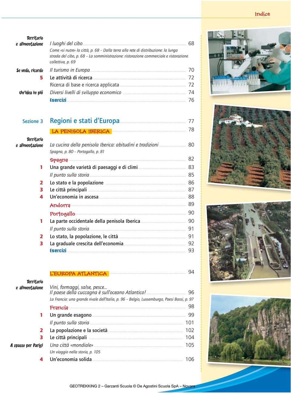 .. 72 Diversi livelli di sviluppo economico... 74 Esercizi... 76 Sezione 3 Regioni e stati d Europa... 77 LA PENISOLA IBERICA... 78 La cucina della penisola Iberica: abitudini e tradizioni.