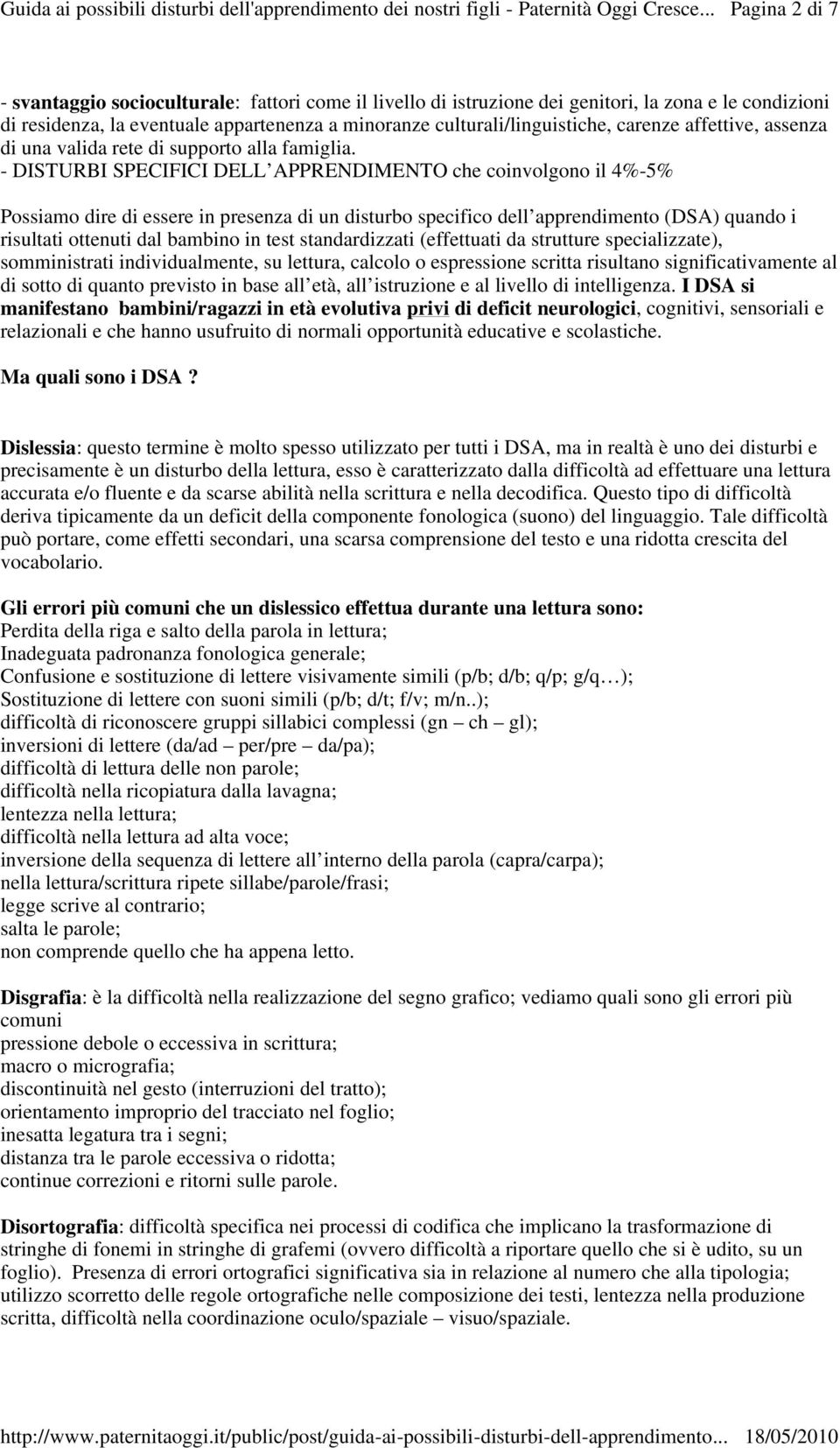 - DISTURBI SPECIFICI DELL APPRENDIMENTO che coinvolgono il 4%-5% Possiamo dire di essere in presenza di un disturbo specifico dell apprendimento (DSA) quando i risultati ottenuti dal bambino in test