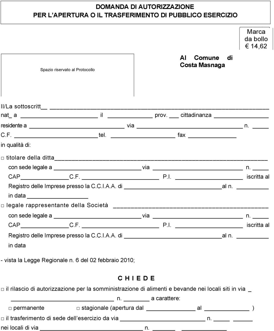 in data legale rappresentante della Società con sede legale a via n. CAP C.F. P.I. iscritta al Registro delle Imprese presso la C.C.I.A.A. di al n. in data - vista la Legge Regionale n.