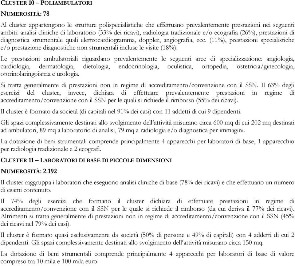 (11%), prestazioni specialistiche e/o prestazione diagnostiche non strumentali incluse le visite (18%).