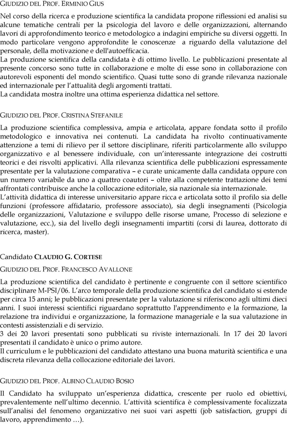 lavori di approfondimento teorico e metodologico a indagini empiriche su diversi oggetti.