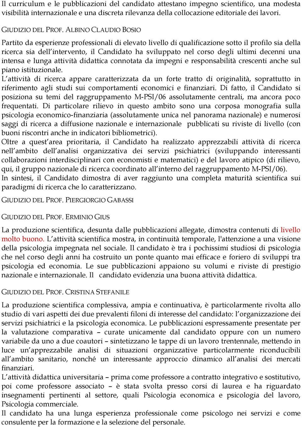 ALBINO CLAUDIO BOSIO Partito da esperienze professionali di elevato livello di qualificazione sotto il profilo sia della ricerca sia dell intervento, il Candidato ha sviluppato nel corso degli ultimi