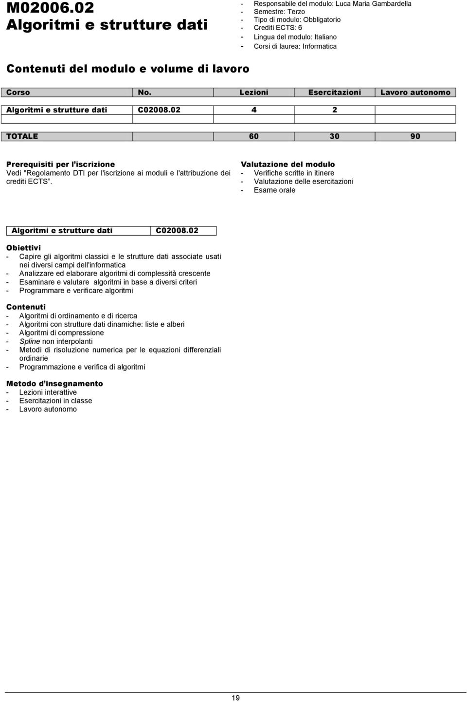 dati C02008.02 4 2 TOTALE 60 30 90 Vedi "Regolamento DTI per l'iscrizione ai moduli e l'attribuzione dei crediti ECTS.