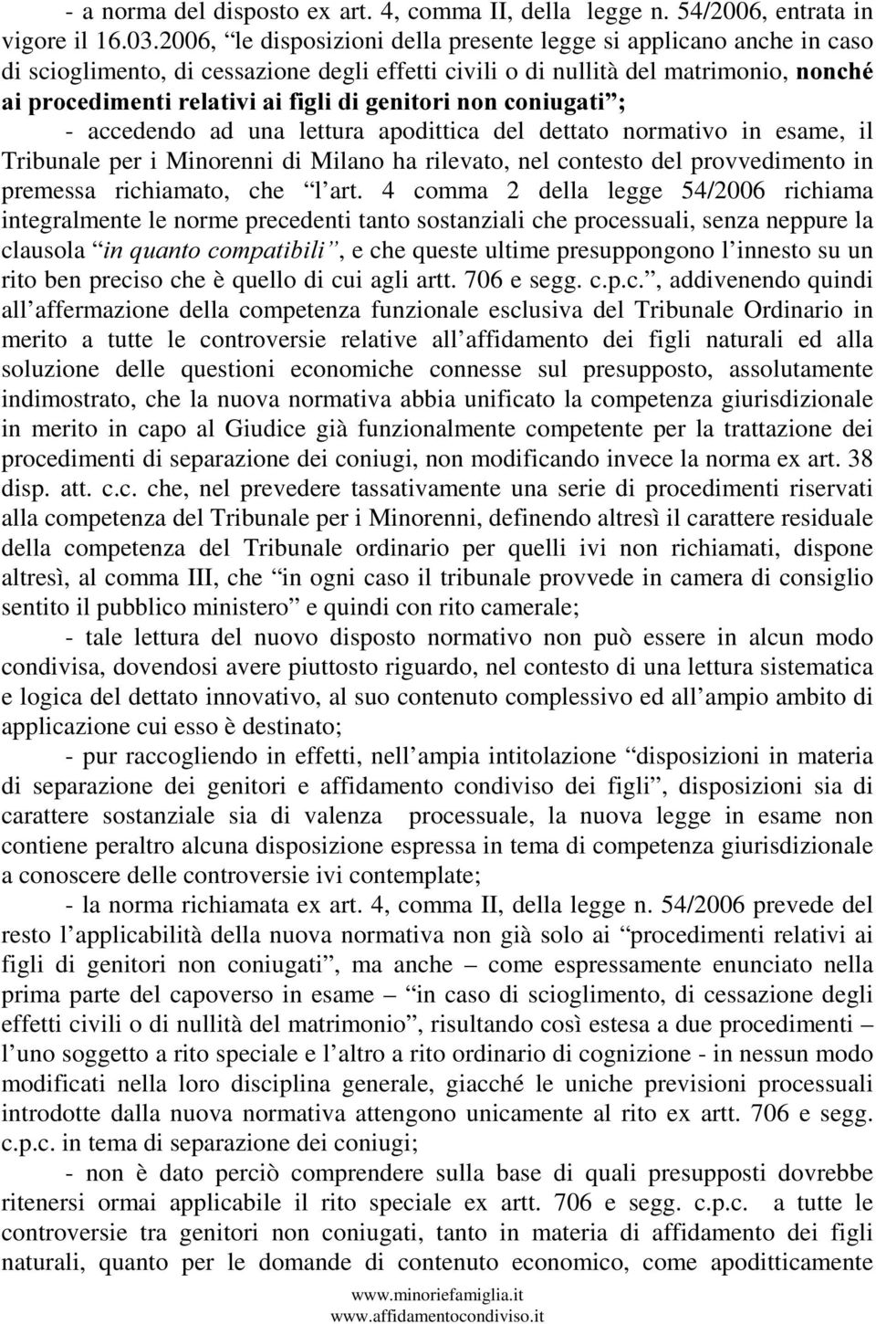 DLSURFHGLPHQWLUHODWLYLDLILJOLGLJHQLWRULQRQFRQLXJDWL - accedendo ad una lettura apodittica del dettato normativo in esame, il Tribunale per i Minorenni di Milano ha rilevato, nel contesto del