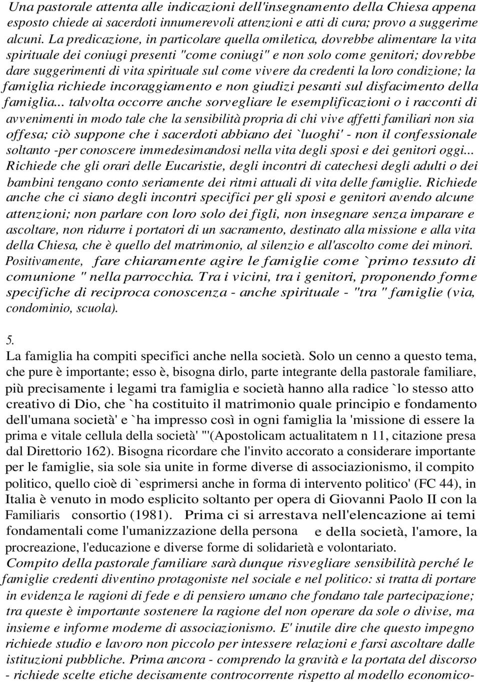 sul come vivere da credenti la loro condizione; la famiglia richiede incoraggiamento e non giudizi pesanti sul disfacimento della famiglia.