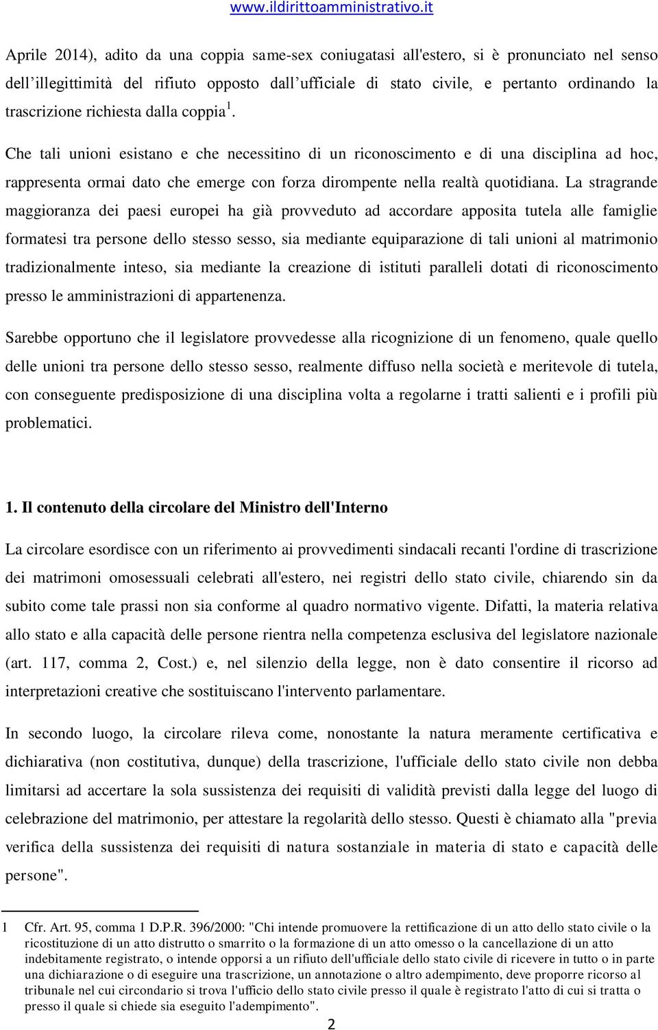 Che tali unioni esistano e che necessitino di un riconoscimento e di una disciplina ad hoc, rappresenta ormai dato che emerge con forza dirompente nella realtà quotidiana.