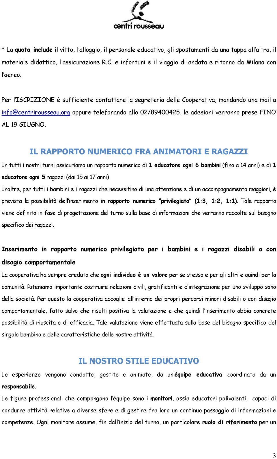 org oppure telefonando allo 02/89400425, le adesioni verranno prese FINO AL 19 GIUGNO.