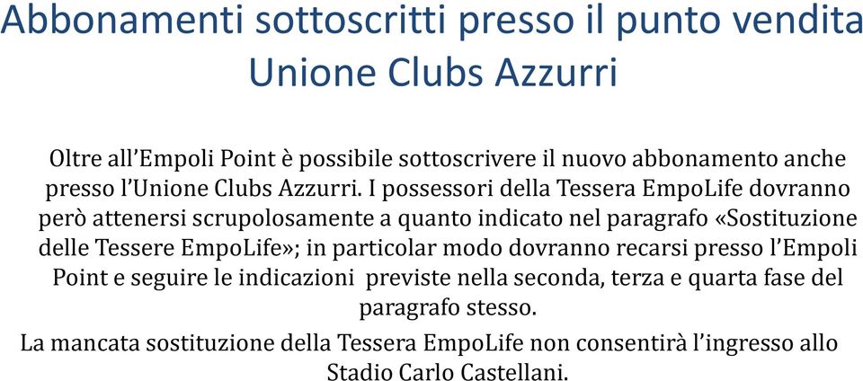 I possessori della Tessera EmpoLife dovranno però attenersi scrupolosamente a quanto indicato nel paragrafo «Sostituzione delle Tessere