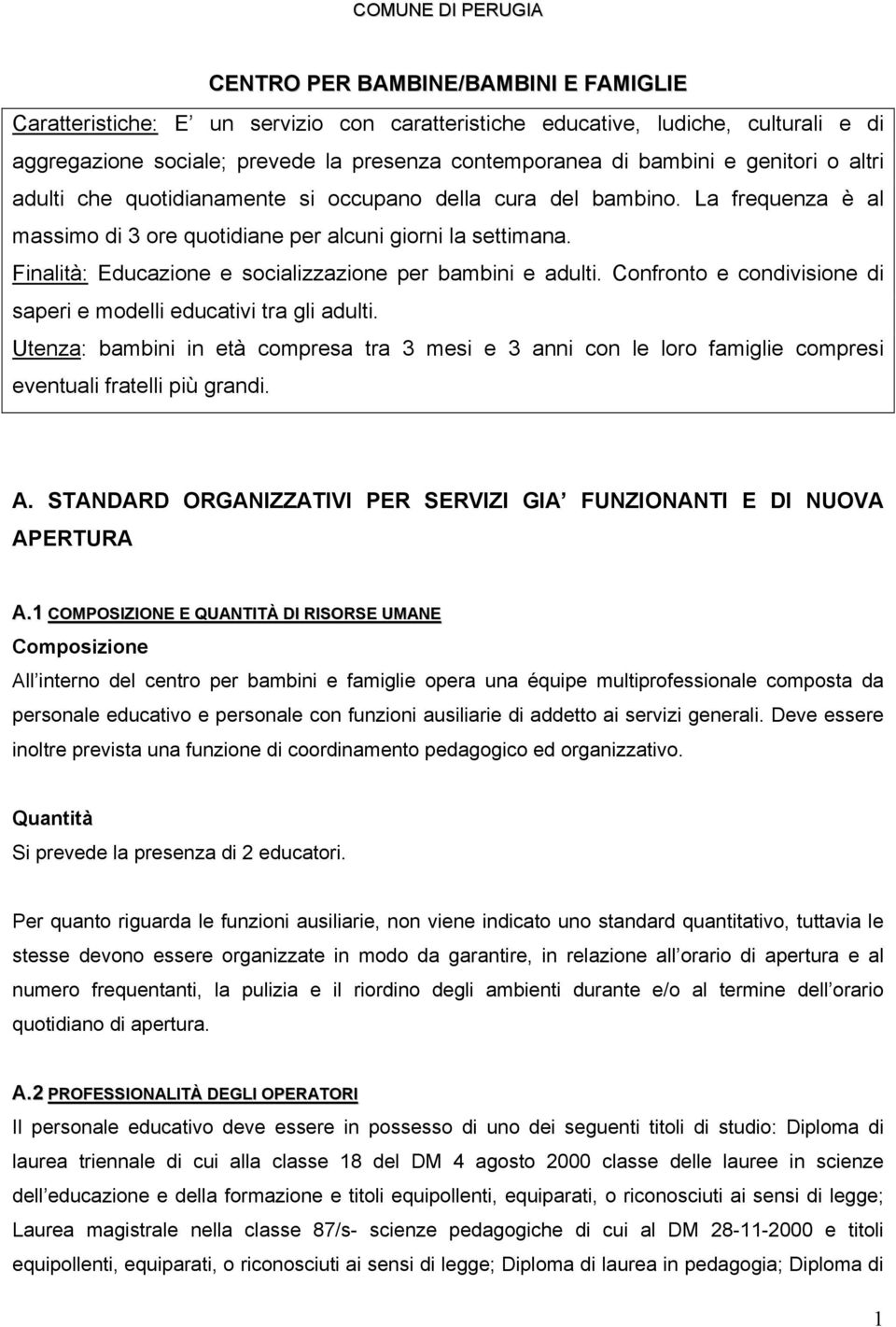 Finalità: Educazione e socializzazione per bambini e adulti. Confronto e condivisione di saperi e modelli educativi tra gli adulti.