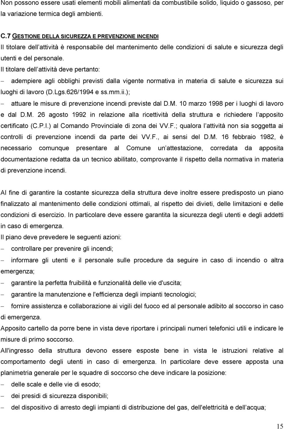 Il titolare dell attività deve pertanto: adempiere agli obblighi previsti dalla vigente normativa in materia di salute e sicurezza sui luoghi di lavoro (D.Lgs.626/1994 e ss.mm.ii.