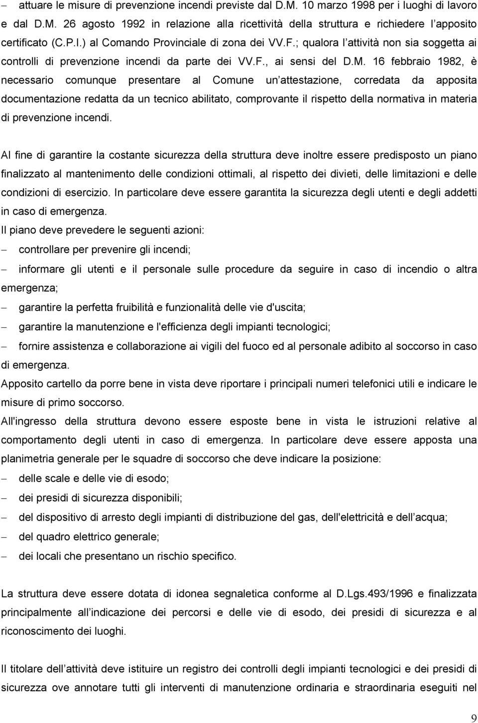 16 febbraio 1982, è necessario comunque presentare al Comune un attestazione, corredata da apposita documentazione redatta da un tecnico abilitato, comprovante il rispetto della normativa in materia