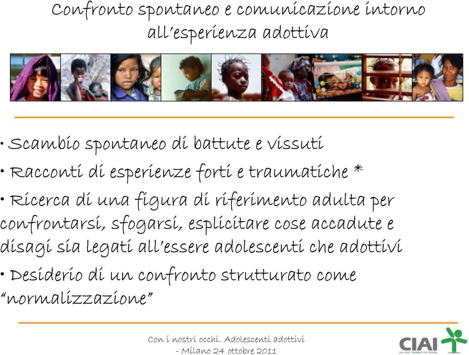 confrontarsi, sfogarsi, esplicitare cose accadute e disagi sia legati all essere adolescenti che adottivi