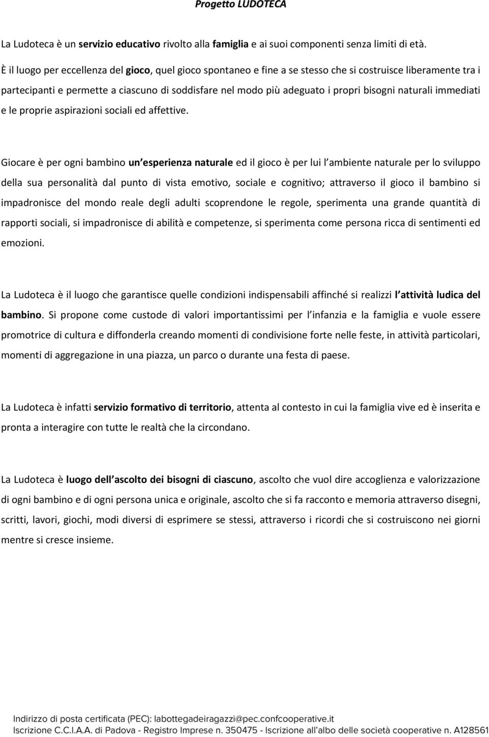 bisogni naturali immediati e le proprie aspirazioni sociali ed affettive.