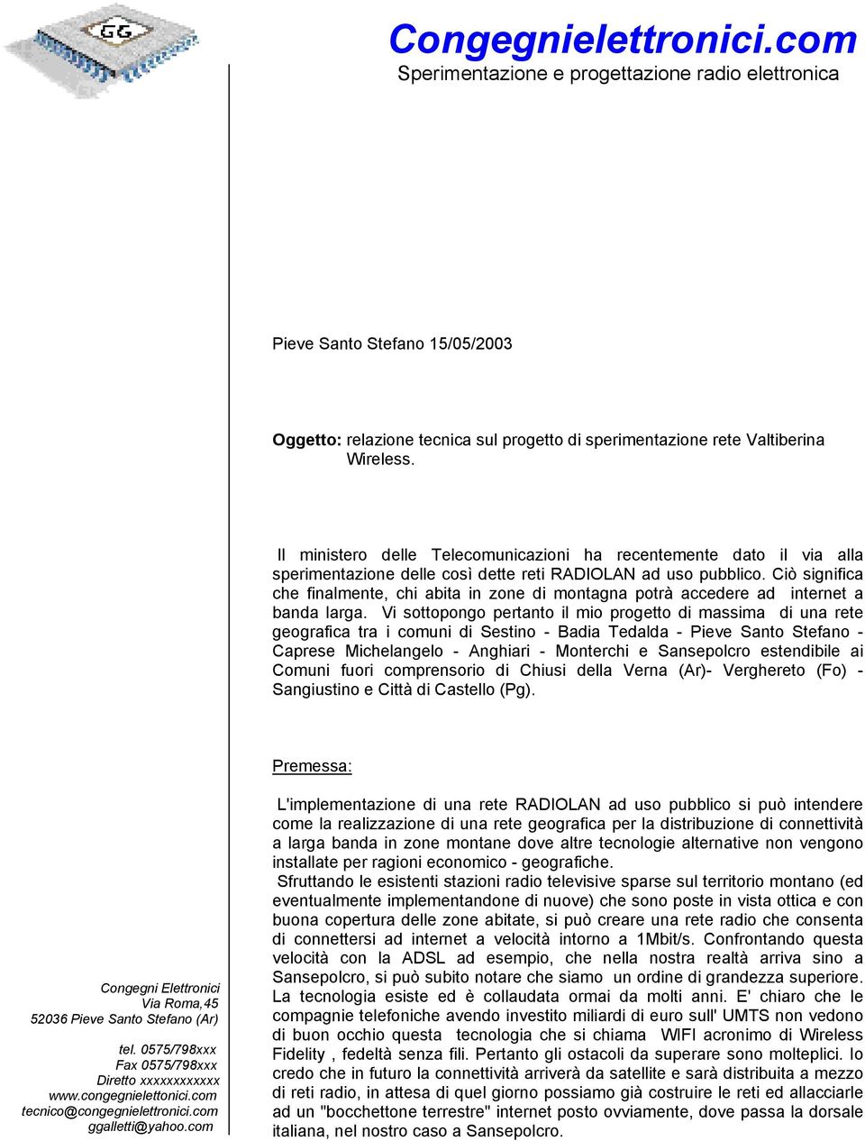 Ciò significa che finalmente, chi abita in zone di montagna potrà accedere ad internet a banda larga.