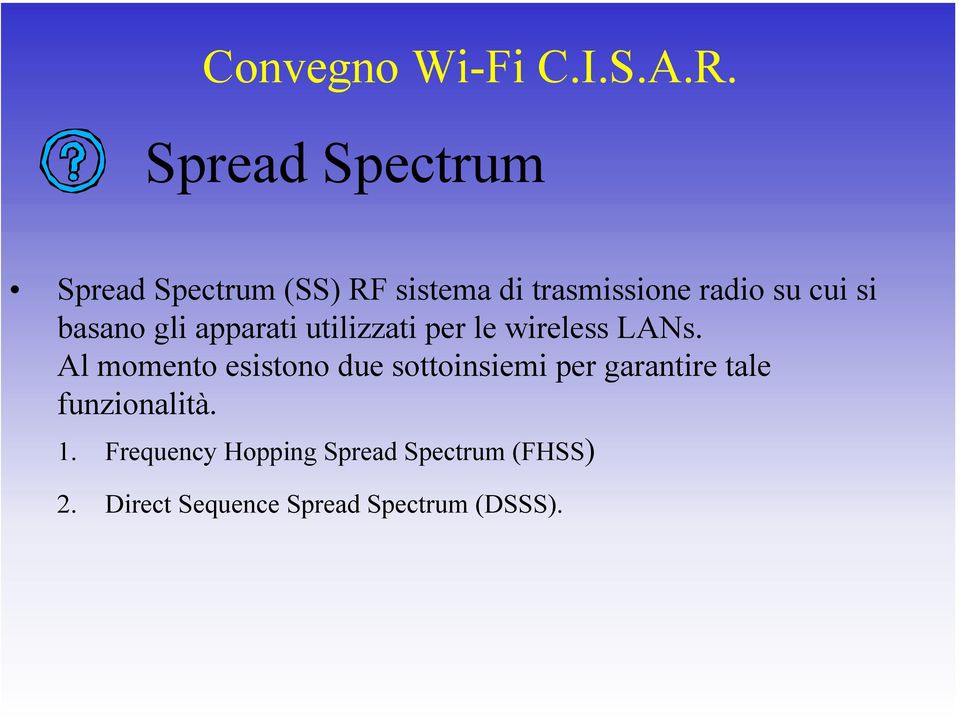 Al momento esistono due sottoinsiemi per garantire tale funzionalità. 1.