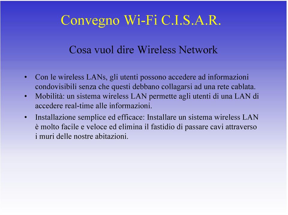 Mobilità: un sistema wireless LAN permette agli utenti di una LAN di accedere real-time alle informazioni.