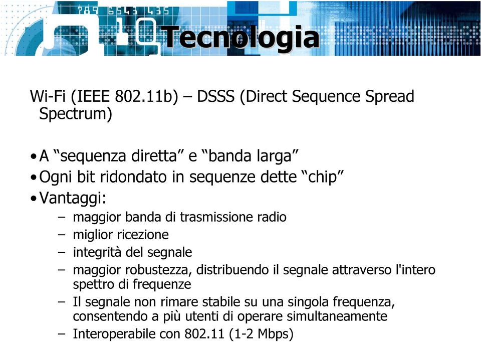 chip Vantaggi: maggior banda di trasmissione radio miglior ricezione integrità del segnale maggior robustezza,