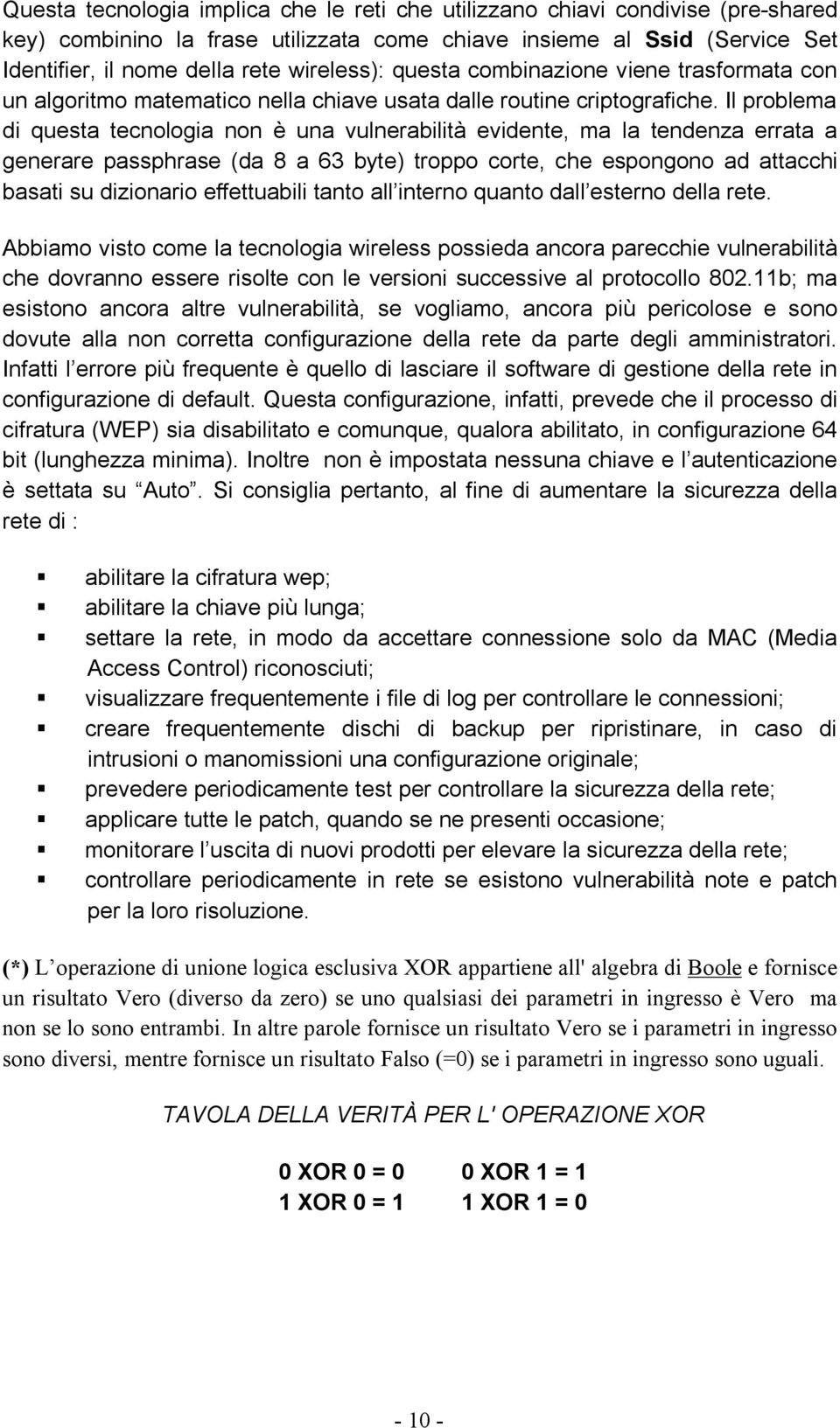 Il problema di questa tecnologia non è una vulnerabilità evidente, ma la tendenza errata a generare passphrase (da 8 a 63 byte) troppo corte, che espongono ad attacchi basati su dizionario