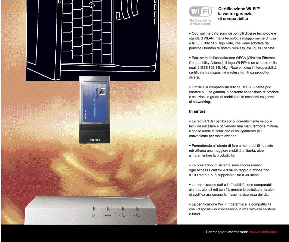 Realizzato dall'associazione WECA (Wireless Ethernet Compatibility Alliance), il logo Wi-Fi è un simbolo della qualità IEEE 802.