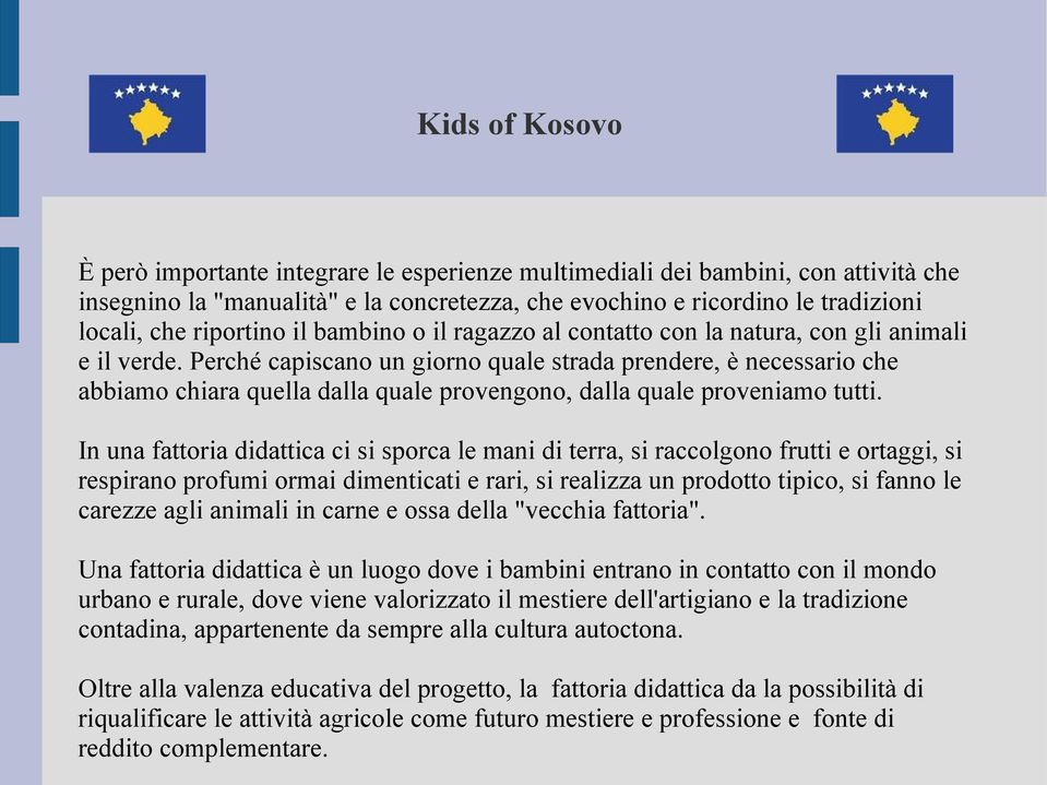 Perché capiscano un giorno quale strada prendere, è necessario che abbiamo chiara quella dalla quale provengono, dalla quale proveniamo tutti.