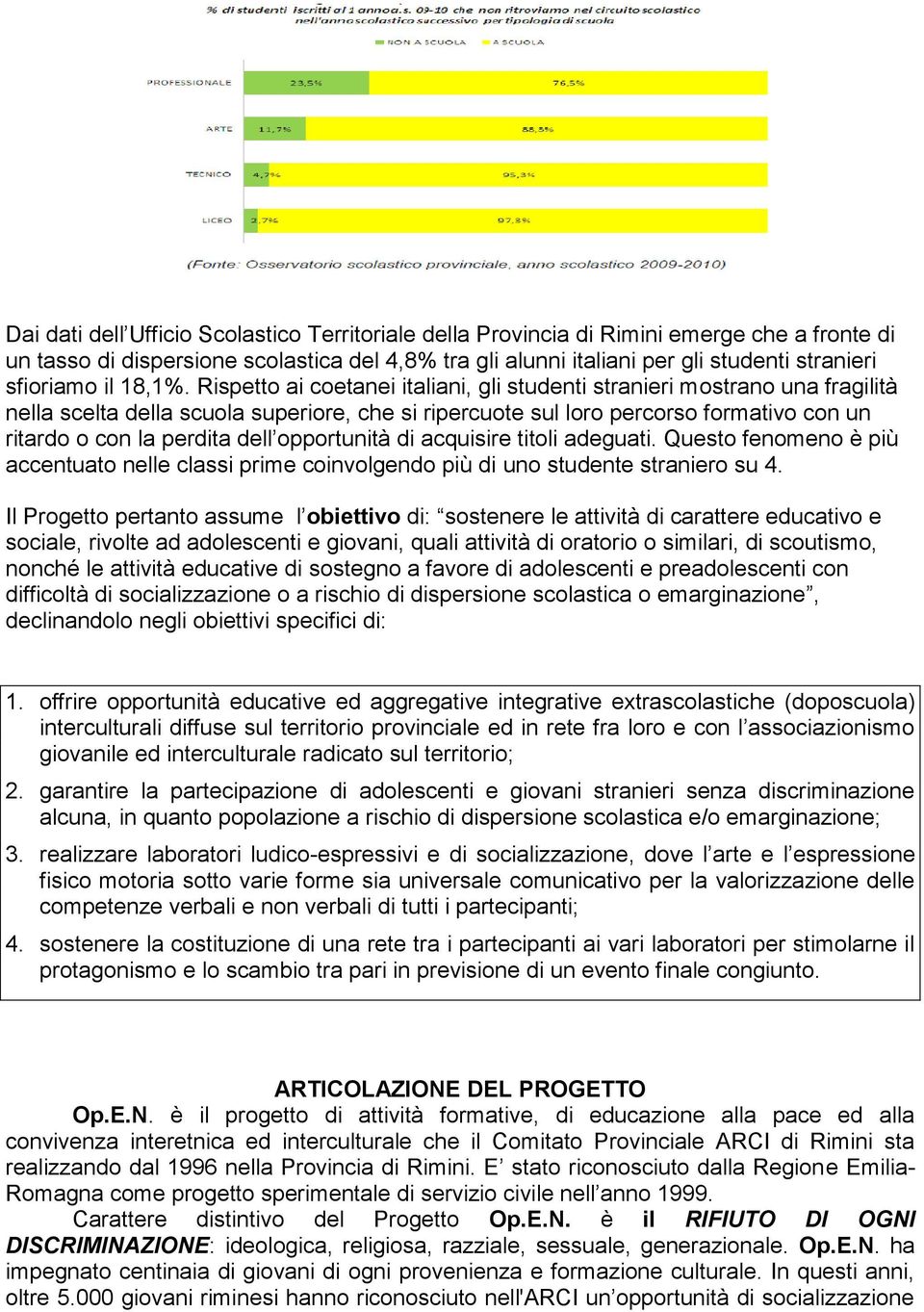 Rispetto ai coetanei italiani, gli studenti stranieri mostrano una fragilità nella scelta della scuola superiore, che si ripercuote sul loro percorso formativo con un ritardo o con la perdita dell