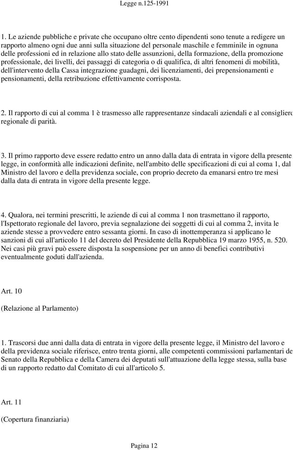 dell'intervento della Cassa integrazione guadagni, dei licenziamenti, dei prepensionamenti e pensionamenti, della retribuzione effettivamente corrisposta. 2.