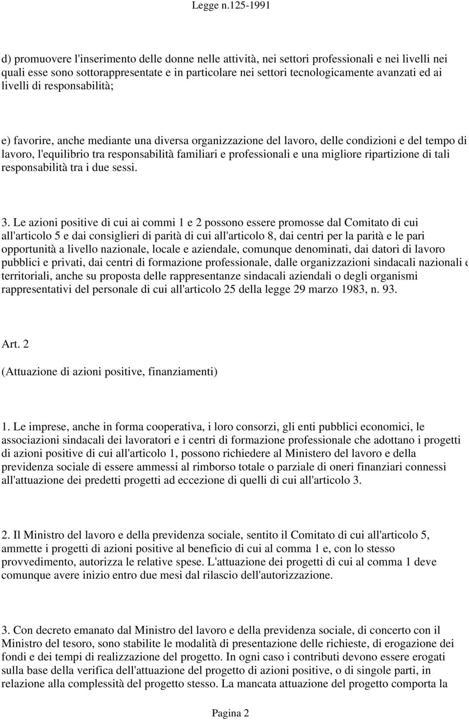 migliore ripartizione di tali responsabilità tra i due sessi. 3.