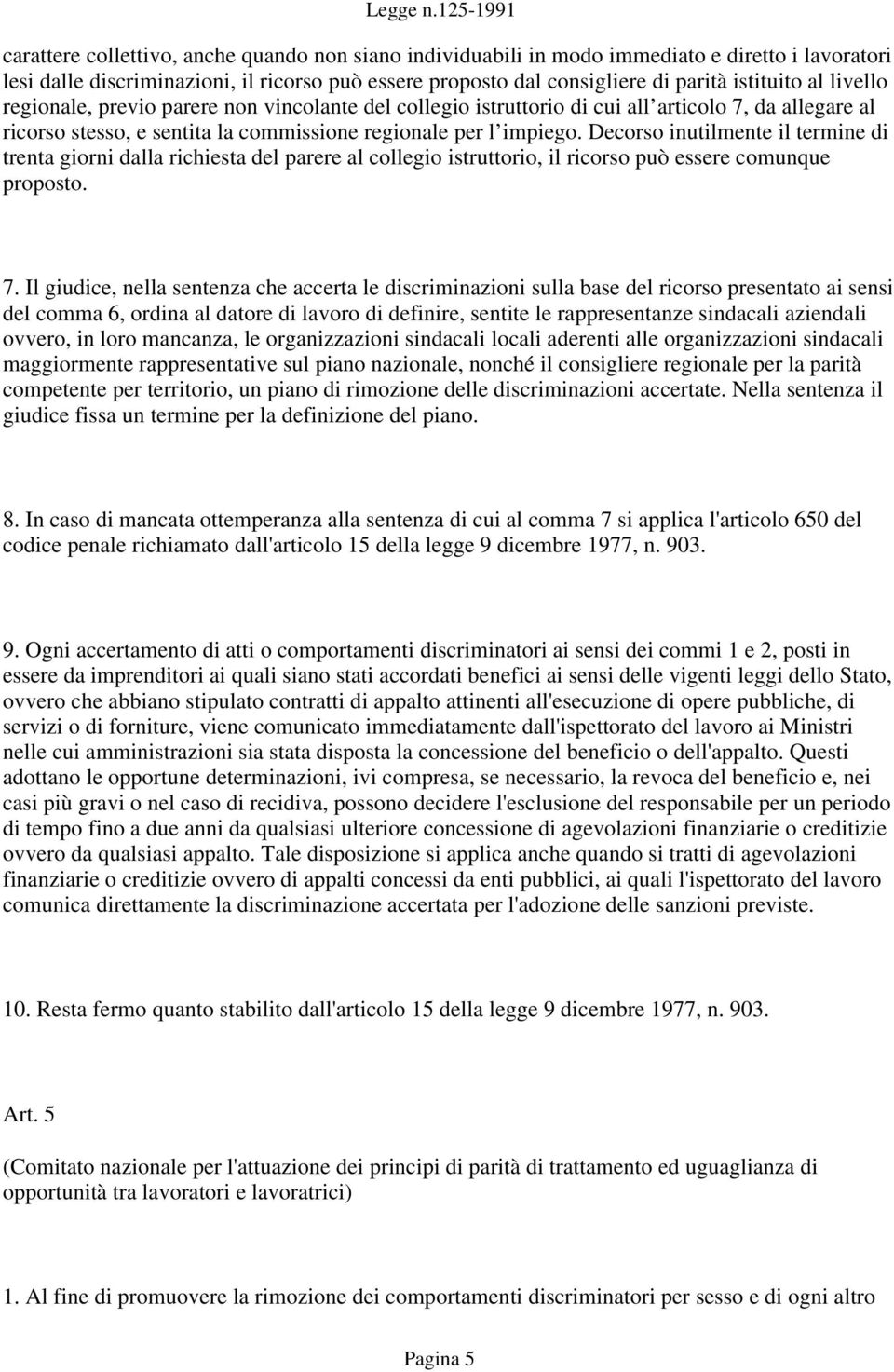 Decorso inutilmente il termine di trenta giorni dalla richiesta del parere al collegio istruttorio, il ricorso può essere comunque proposto. 7.