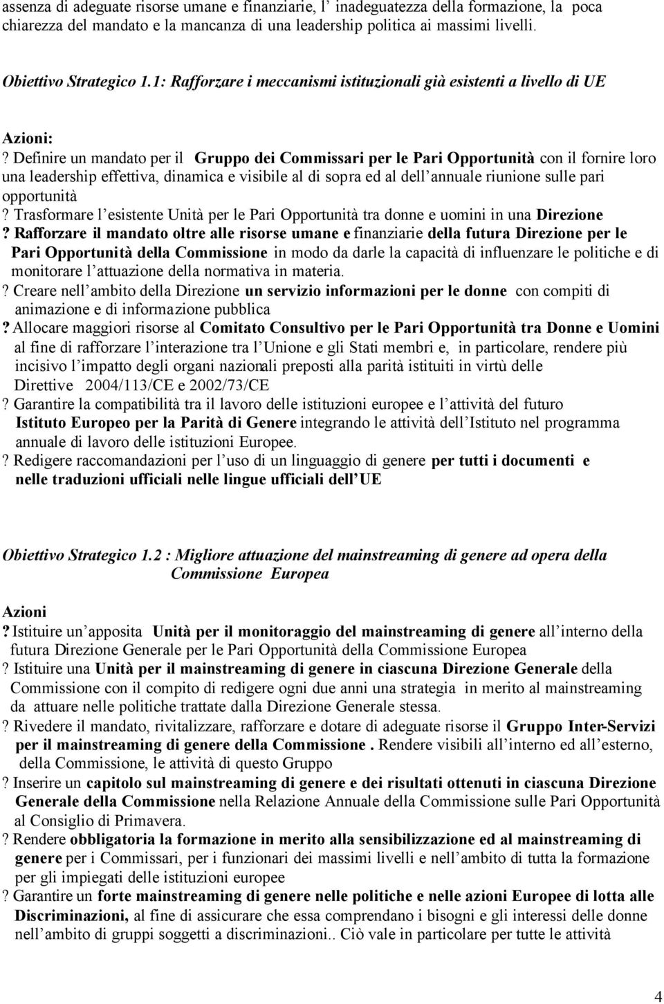 Definire un mandato per il Gruppo dei Commissari per le Pari Opportunità con il fornire loro una leadership effettiva, dinamica e visibile al di sopra ed al dell annuale riunione sulle pari