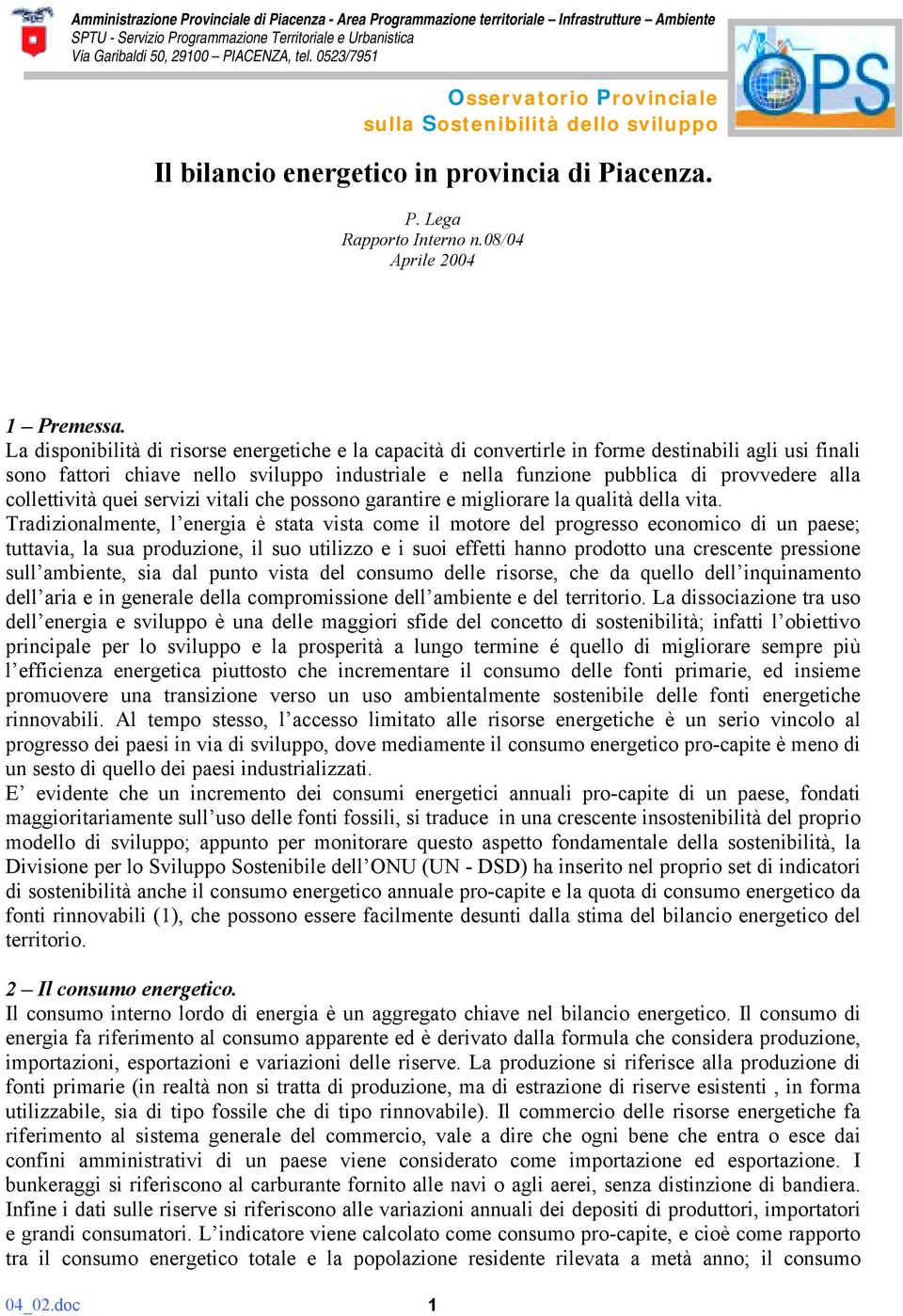 La disponibilità di risorse energetiche e la capacità di convertirle in forme destinabili agli usi finali sono fattori chiave nello sviluppo industriale e nella funzione pubblica di provvedere alla