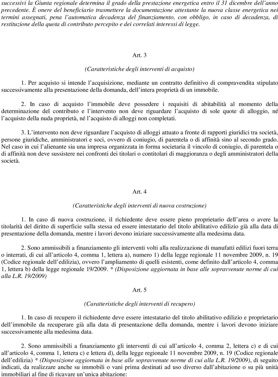 di restituzione della quota di contributo percepito e dei correlati interessi di legge. Art. 3 (Caratteristiche degli interventi di acquisto) 1.