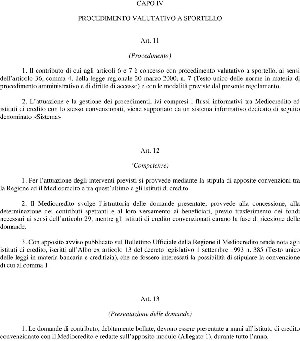 7 (Testo unico delle norme in materia di procedimento amministrativo e di diritto di accesso) e con le modalità previste dal presente regolamento. 2.