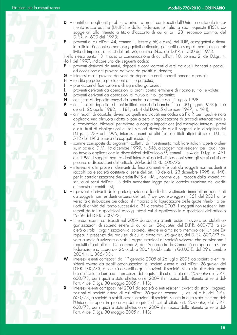 44, comma 1, lettere g-bis) e g-ter), del TUIR, assoggettati a ritenuta a titolo d acconto o non assoggettati a ritenuta, percepiti da soggetti non esercenti attività di impresa, ai sensi dell art.