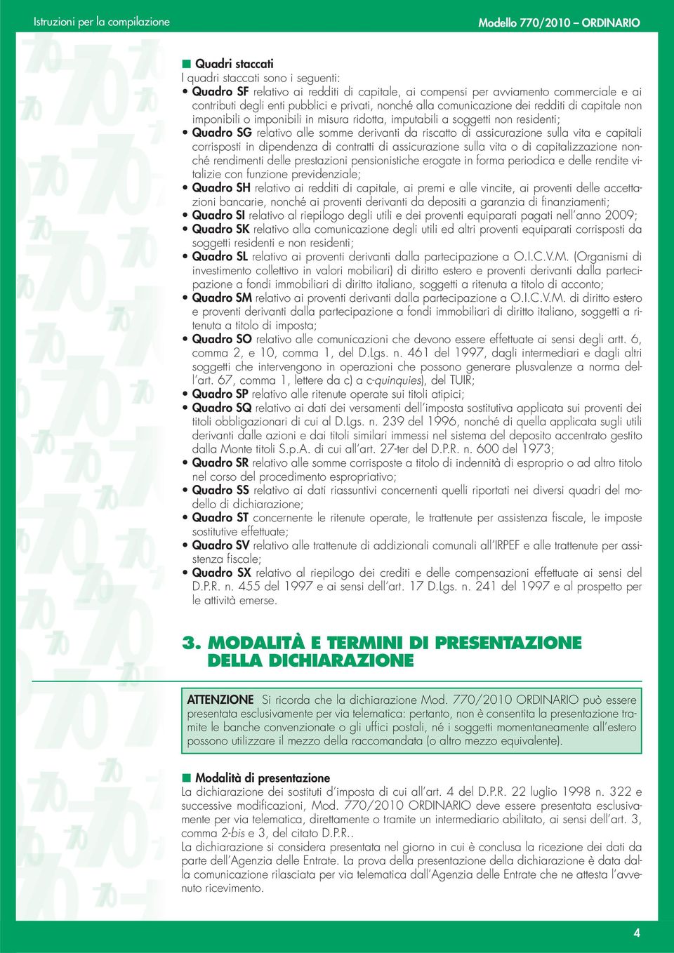 vita e capitali corrisposti in dipendenza di contratti di assicurazione sulla vita o di capitalizzazione nonché rendimenti delle prestazioni pensionistiche erogate in forma periodica e delle rendite