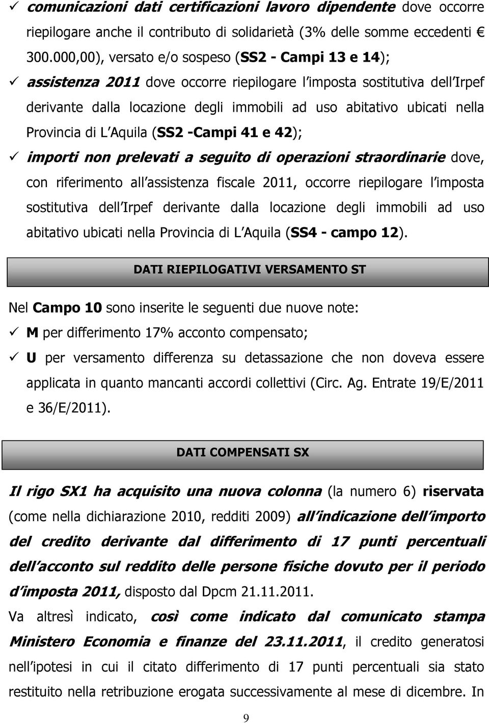 Provincia di L Aquila (SS2 -Campi 41 e 42); importi non prelevati a seguito di operazioni straordinarie dove, con riferimento all assistenza fiscale 2011, occorre riepilogare l imposta sostitutiva