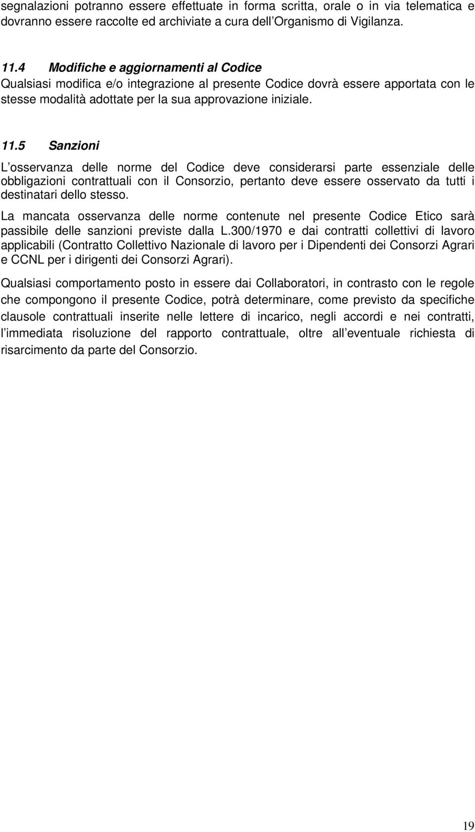 5 Sanzioni L osservanza delle norme del Codice deve considerarsi parte essenziale delle obbligazioni contrattuali con il Consorzio, pertanto deve essere osservato da tutti i destinatari dello stesso.